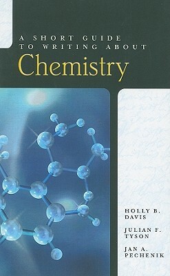 A Short Guide to Writing about Chemistry by Julian Tyson, Holly Davis, Jan Pechenik