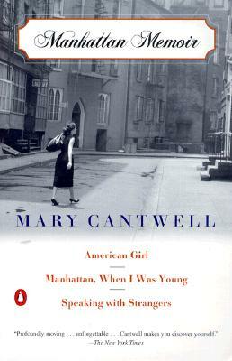 Manhattan Memoir: American Girl/Manhattan, When I Was Young/Speaking with Strangers by Mary Cantwell