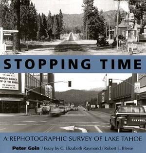 Stopping Time: A Rephotographic Survey of Lake Tahoe by Robert E. Blesse, Peter Goin, C. Elizabeth Raymond