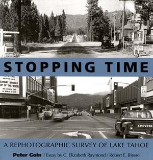 Stopping Time: A Rephotographic Survey of Lake Tahoe by Peter Goin, Robert E. Blesse, C. Elizabeth Raymond