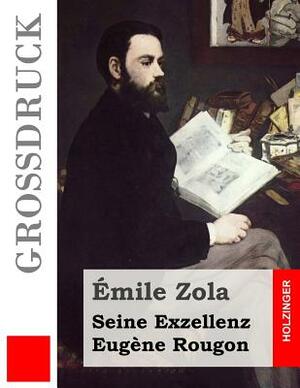 Seine Exzellenz Eugène Rougon (Großdruck) by Émile Zola