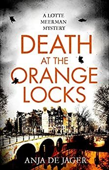 Death at the Orange Locks (Lotte Meerman) by Anja de Jager