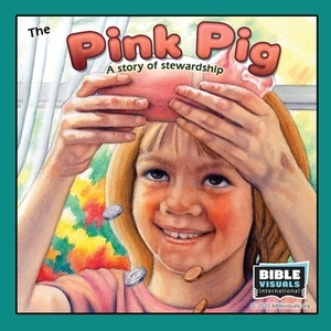 The Pink Pig: A Lesson in Stewardship by Rose-Mae Carvin, Bible Visuals International