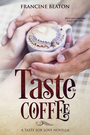 Taste for Coffee (Taste for Love, #1) by Francine Beaton