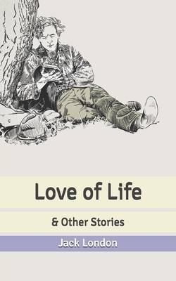 Love of Life: & Other Stories by Jack London