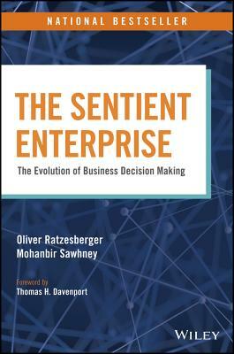 The Sentient Enterprise: The Evolution of Business Decision Making by Mohanbir Sawhney, Oliver Ratzesberger