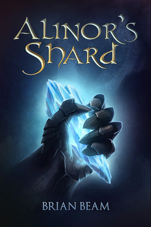 Alinor's Shard by Brian Beam