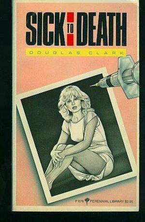 Sick to Death by Douglas Clark