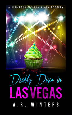 Deadly Disco in Las Vegas: A Humorous Tiffany Black Mystery by A.R. Winters