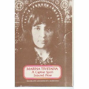 A Captive Spirit: Selected Prose by Marina Tsvetaeva, J. Marin King