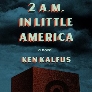 2 AM in Little America by Ken Kalfus
