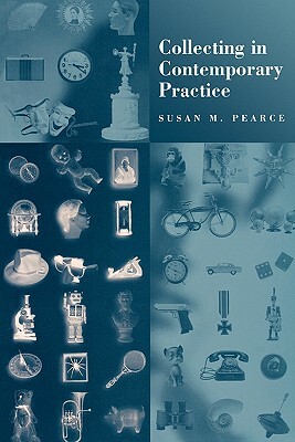 Collecting in Contemporary Practice by Susan Pearce