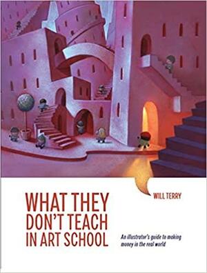 What They Don't Teach You in Art School by Will Terry