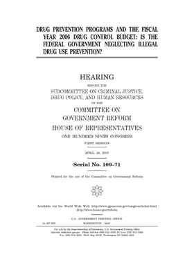 Drug prevention programs and the fiscal year 2006 drug control budget: is the federal government neglecting illegal drug use prevention? by Committee on Government Reform (house), United St Congress, United States House of Representatives