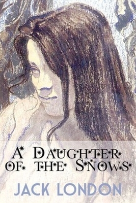 A Daughter of the Snows by Jack London