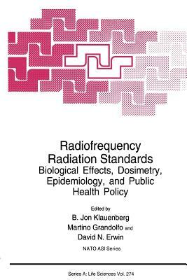 Radiofrequency Radiation Standards: Biological Effects, Dosimetry, Epidemiology, and Public Health Policy by 