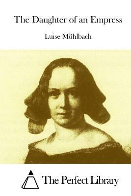 The Daughter of an Empress by Luise Muhlbach