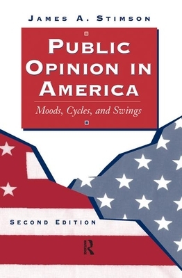 Public Opinion in America: Moods, Cycles, and Swings, Second Edition by James a. Stimson