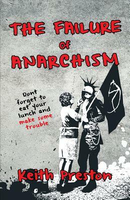 The Failure of Anarchism by Keith Preston