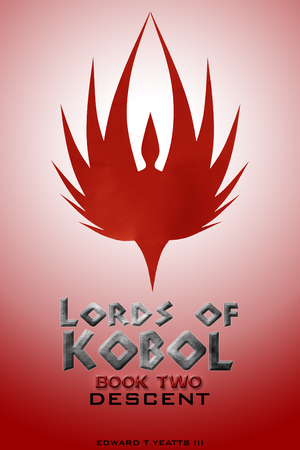 Lords of Kobol - Book Two: Descent by Edward T. Yeatts III