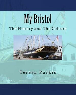 My Bristol: The History and The Culture by Teresa Purkis