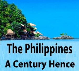 The Philippines A Century Hence (annotated) by José Rizal