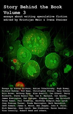 Story Behind the Book: Volume 3 (Essays on Writing Speculative Fiction) by Hugh Howey, Richard Kadrey, Adrian Tchaikovsky