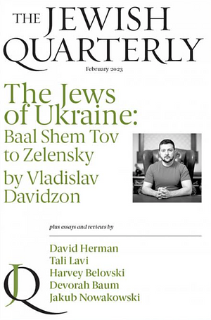 The Jews of Ukraine: Baal Shem Tov to Zelensky: Jewish Quarterly 251 by Jonathan Pearlman