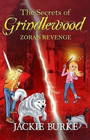 Zora's Revenge: The Secrets of Grindlewood: The Secrets of Grindlewood by Jackie Burke