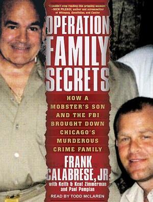 Operation Family Secrets: How a Mobster's Son and the FBI Brought Down Chicago's Murderous Crime Family by Paul Pompian, Frank Calabrese, Keith Zimmerman