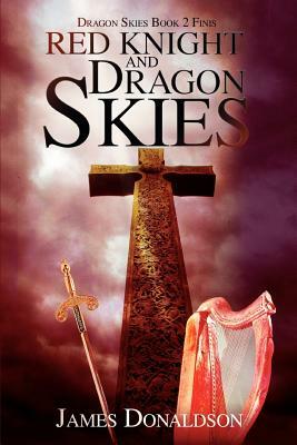 Red Knight and Dragon Skies: Dragon Skies Book 2 Finis by James Donaldson