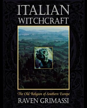 Italian Witchcraft: The Old Religion of Southern Europe by Raven Grimassi