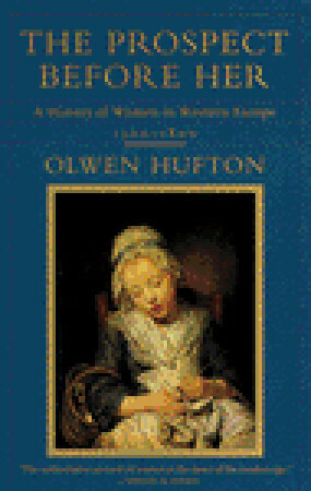 The Prospect Before Her: A History of Women in Western Europe, 1500 - 1800 by Olwen H. Hufton