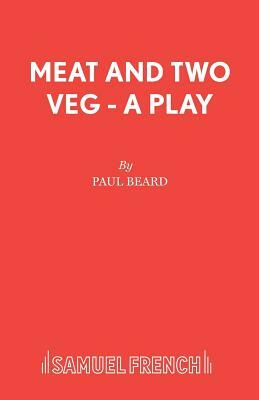 Meat and Two Veg - A Play by Paul Beard