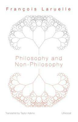 Philosophy and Non-Philosophy by François Laruelle, Taylor Adkins