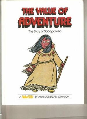 The Value of Adventure: The Story of Sacagawea by Ann Donegan Johnson