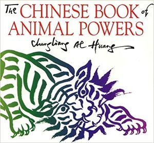The Chinese Book Of Animal Powers by Chungliang Al Huang