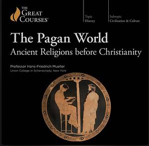 The Pagan World: Ancient Religions before Christianity by Hans-Friedrich Mueller