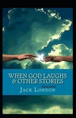 When God Laughs & Other Stories Illustrated by Jack London