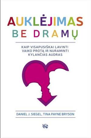 Auklėjimas be dramų: kaip visapusiškai lavinti vaiko protą ir nuraminti kylančias audras by Tina Payne Bryson, Ema Bernotaitė, Daniel J. Siegel