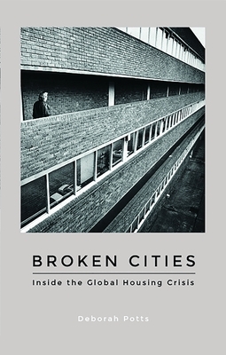 Broken Cities: Inside the Global Housing Crisis by Deborah Potts