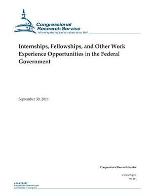 Internships/ Fellowships/ and Other Work Experience Opportunities in the Federal: Congressional Research Service Report 98-654 by Jennifer E. Manning, Christina Miracle Bailey