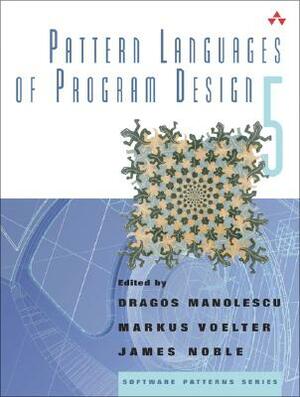 Pattern Languages of Program Design 5 by James Noble, Markus Voelter, Dragos Manolescu