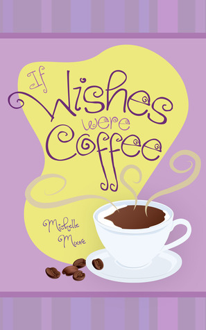 If Wishes Were Coffee by Michelle Moore