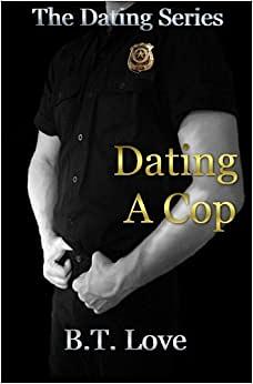 Dating A Cop by B.T. Love
