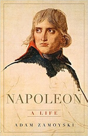 Napoleon: A Life by Adam Zamoyski