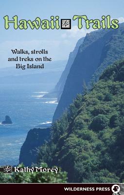 Hawaii Trails: Walks Strolls and Treks on the Big Island by Kathy Morey