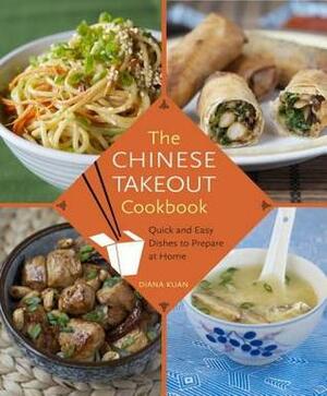 The Chinese Takeout Cookbook: Quick and Easy Dishes to Prepare at Home by Diana Kuan