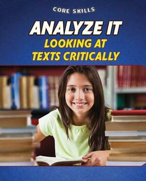 Analyze It: Looking at Texts Critically by Gillian Gosman