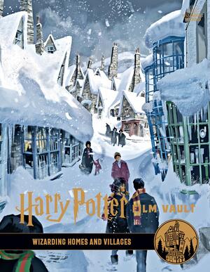 Harry Potter: The Film Vault - Volume 10: Wizarding Homes and Villages by Jody Revenson